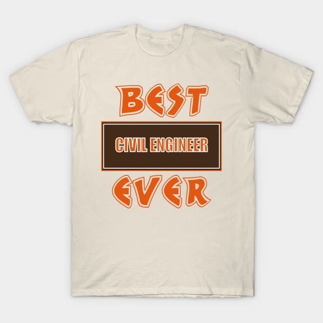 Best Civil Engineer Ever T-Shirt by doctor ax